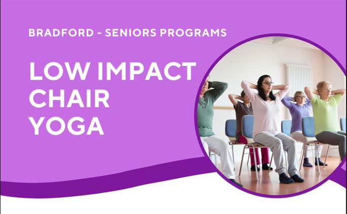 Image of 5 adults sitting in chairs doing chair yoga. Text Reads: Bradford - Seniors Programs. Low Impact Chair Yoga.