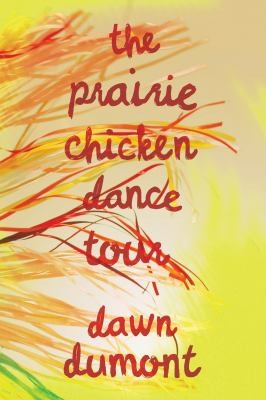Book Cover of The Prairie Chicken Dance Tour by Dawn Dumont