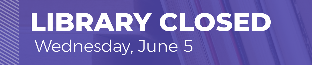 Text reads: Library CLosed Wednesday, June 5