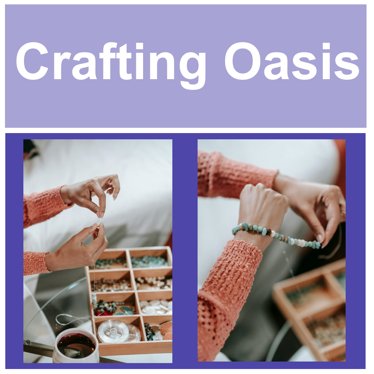 Photos of hands working with beads. Text reads: Crafting Oasis.