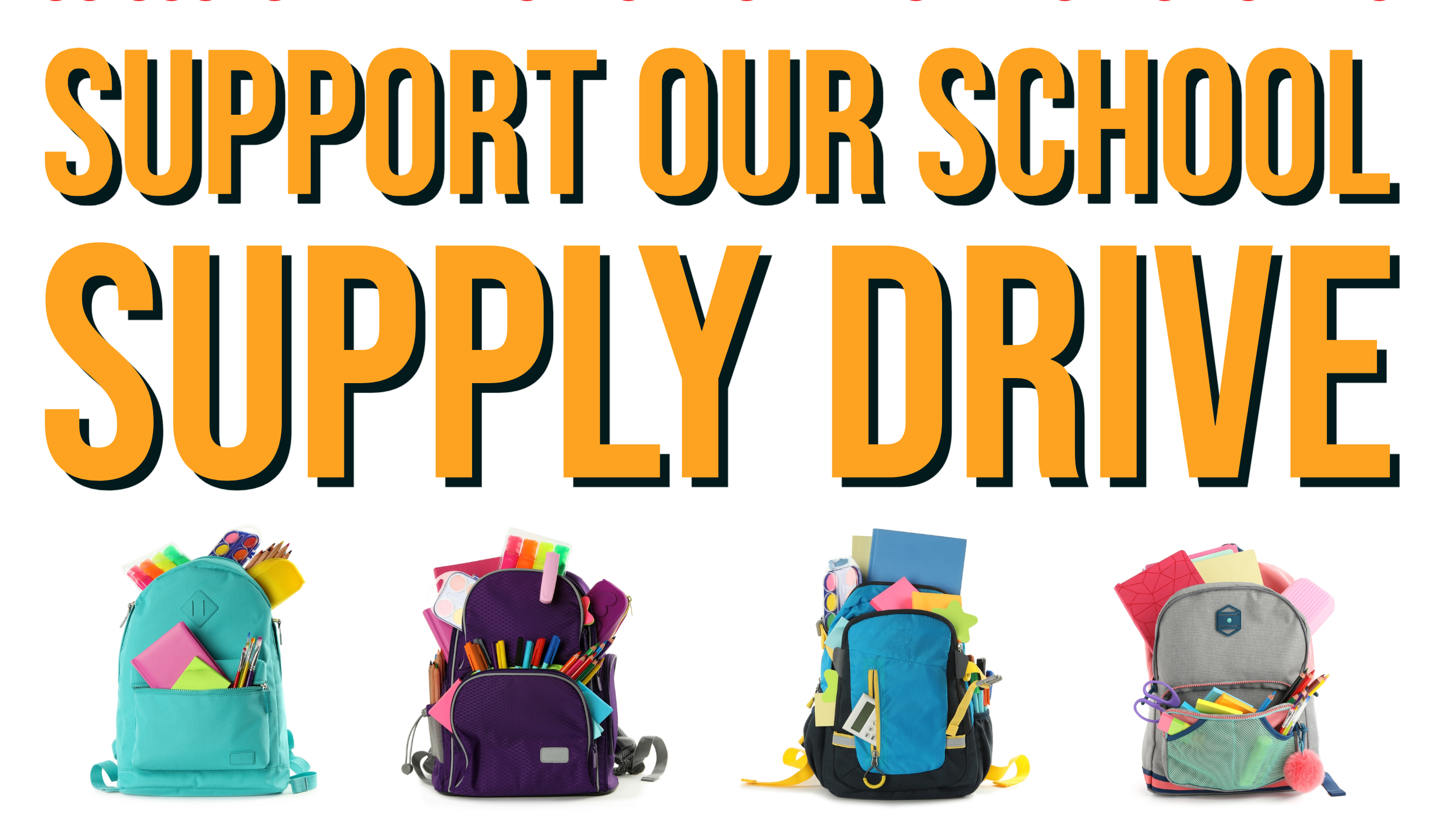 Image of 4 full backpacks. Text reads Support our school supply drive.
